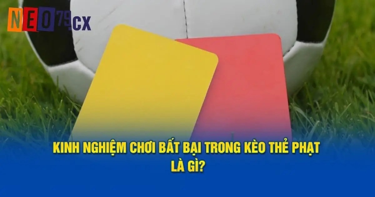 Kinh nghiệm soi kèo thẻ phạt là gì?