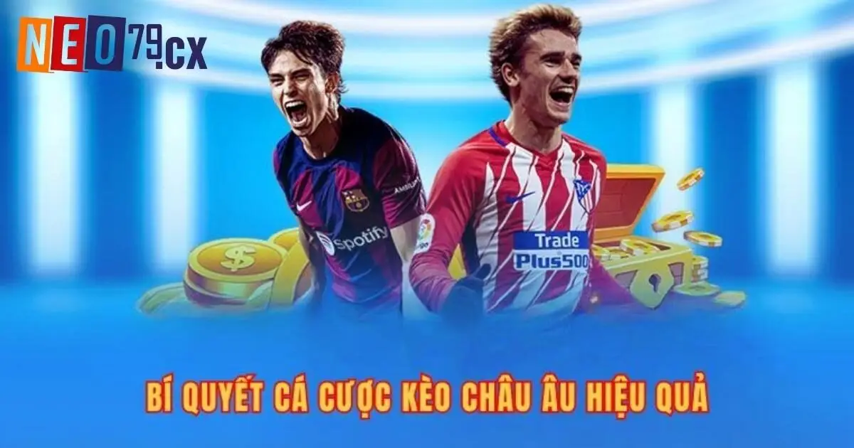 Mẹo chơi kèo châu Âu là gì để thắng lớn?