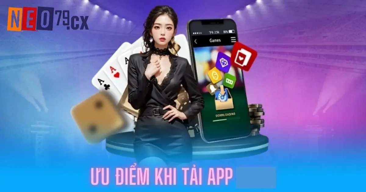 Tải app Neo79 và những lợi ích đặc biệt